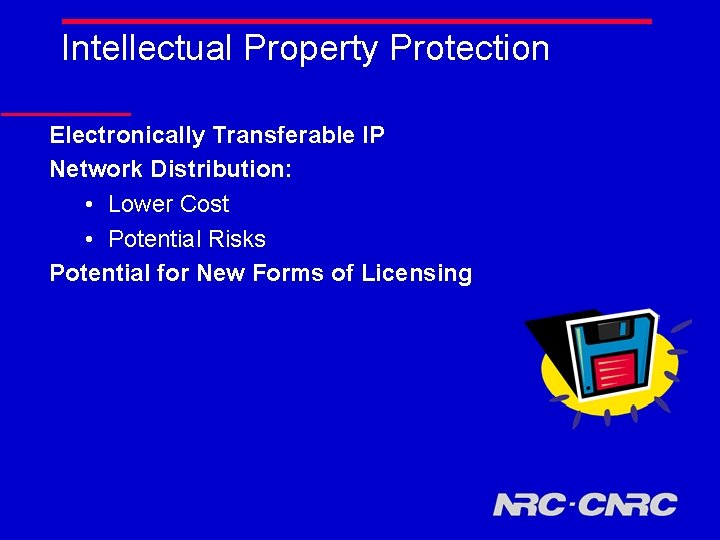 Intellectual Property Protection Electronically Transferable IP Network Distribution: • Lower Cost • Potential Risks