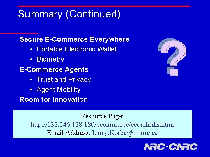 Summary (Continued) Secure E-Commerce Everywhere • Portable Electronic Wallet • Biometry E-Commerce Agents •