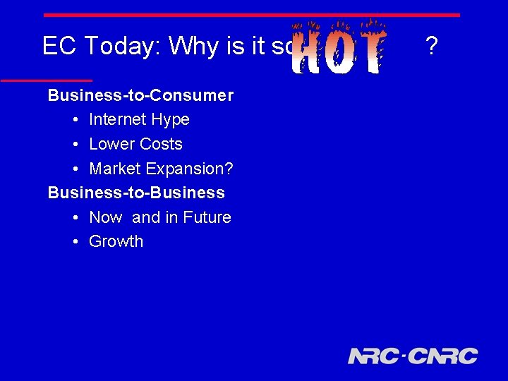 EC Today: Why is it so Business-to-Consumer • Internet Hype • Lower Costs •