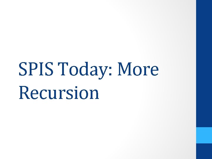 SPIS Today: More Recursion 