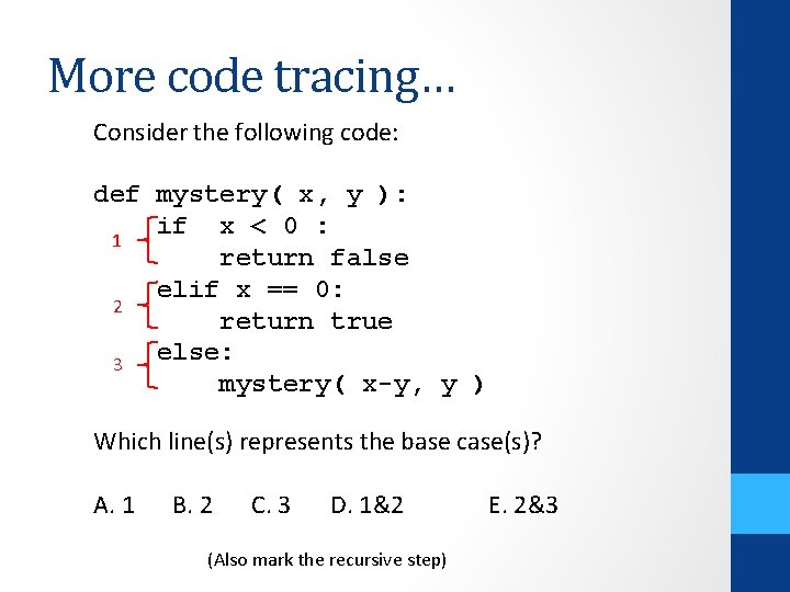 More code tracing… Consider the following code: def mystery( x, y ): if x