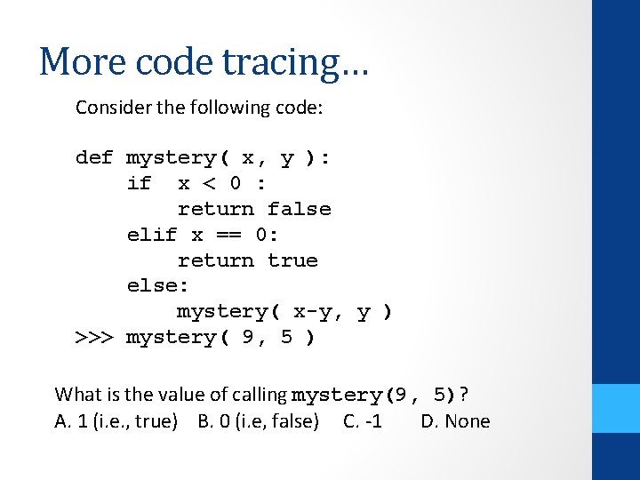 More code tracing… Consider the following code: def mystery( x, y ): if x