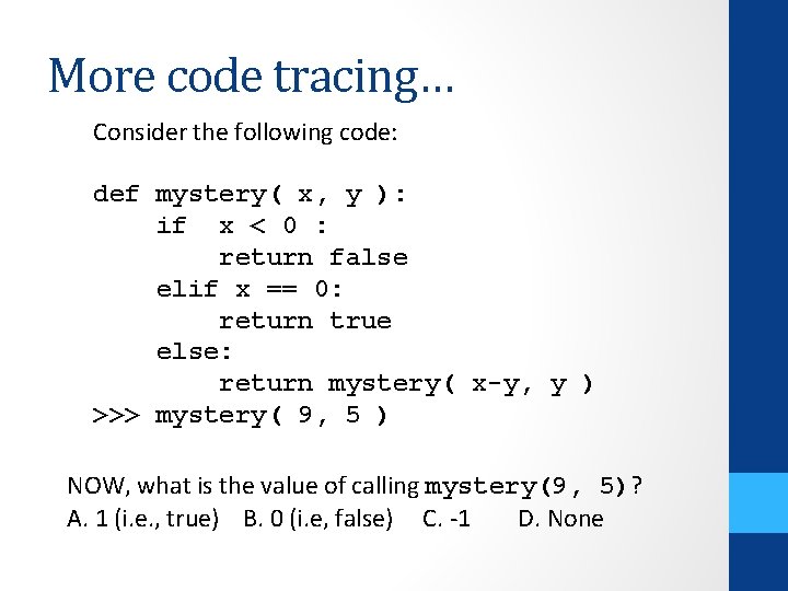 More code tracing… Consider the following code: def mystery( x, y ): if x