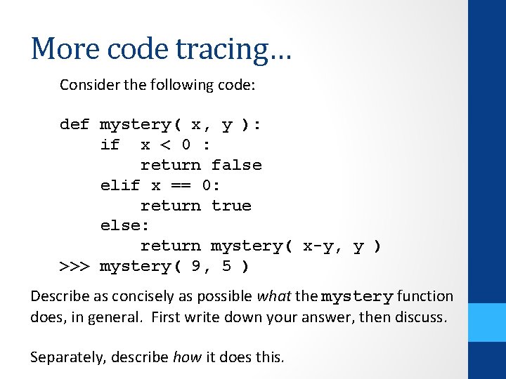 More code tracing… Consider the following code: def mystery( x, y ): if x