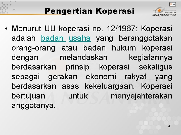 Pengertian Koperasi • Menurut UU koperasi no. 12/1967: Koperasi adalah badan usaha yang beranggotakan