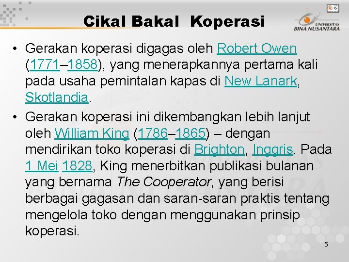 Cikal Bakal Koperasi • Gerakan koperasi digagas oleh Robert Owen (1771– 1858), yang menerapkannya