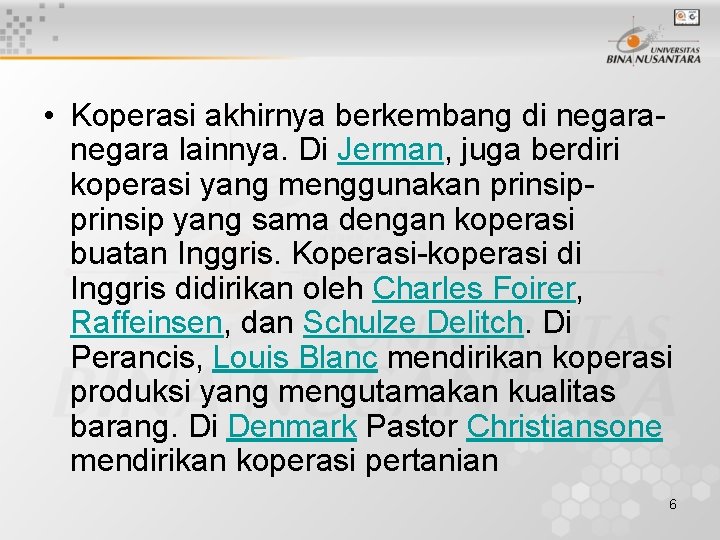  • Koperasi akhirnya berkembang di negara lainnya. Di Jerman, juga berdiri koperasi yang
