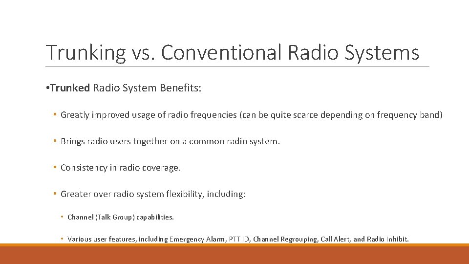 Trunking vs. Conventional Radio Systems • Trunked Radio System Benefits: • Greatly improved usage