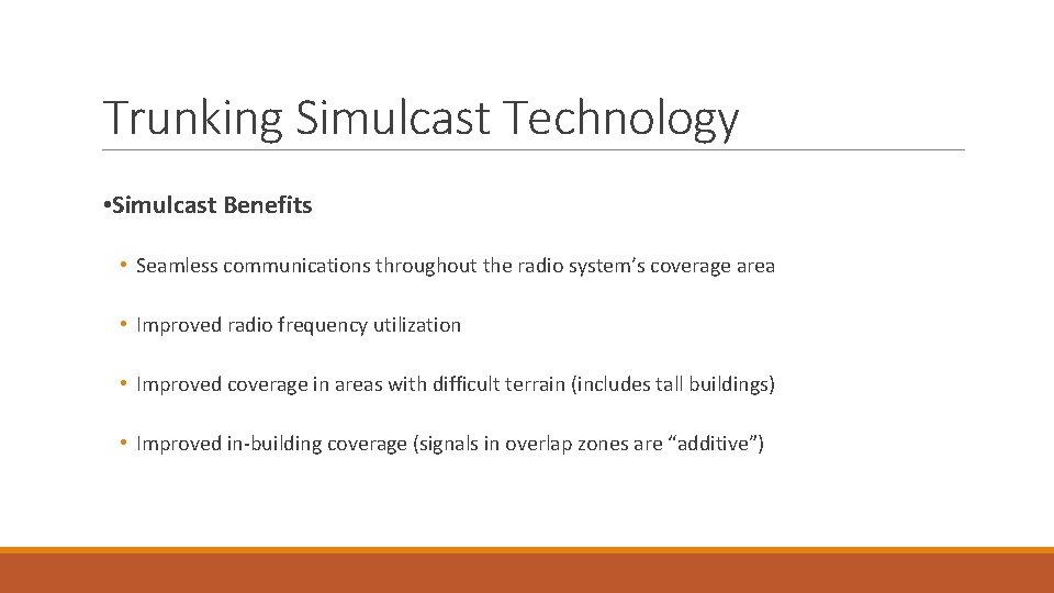 Trunking Simulcast Technology • Simulcast Benefits • Seamless communications throughout the radio system’s coverage