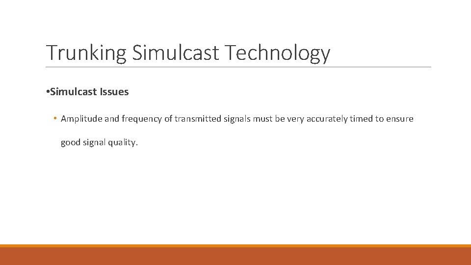 Trunking Simulcast Technology • Simulcast Issues • Amplitude and frequency of transmitted signals must