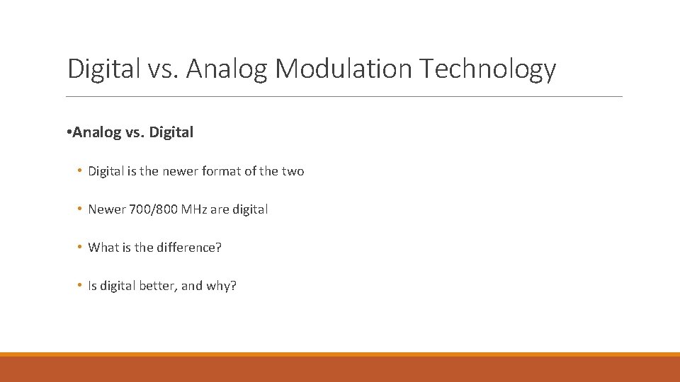 Digital vs. Analog Modulation Technology • Analog vs. Digital • Digital is the newer