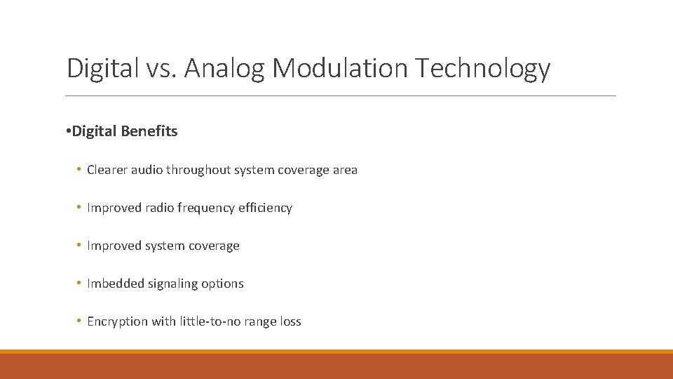 Digital vs. Analog Modulation Technology • Digital Benefits • Clearer audio throughout system coverage