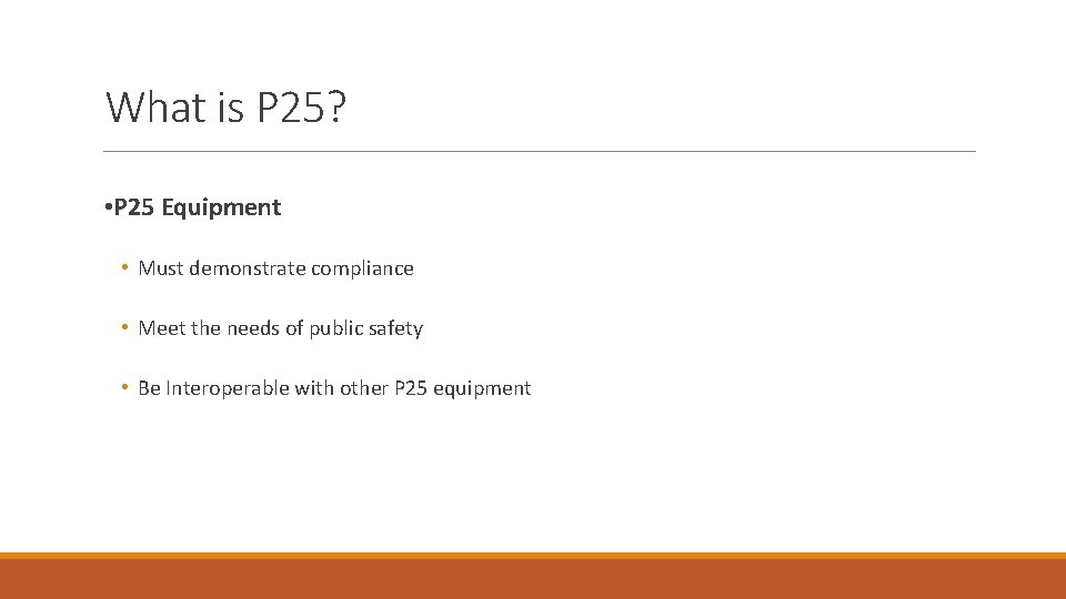 What is P 25? • P 25 Equipment • Must demonstrate compliance • Meet