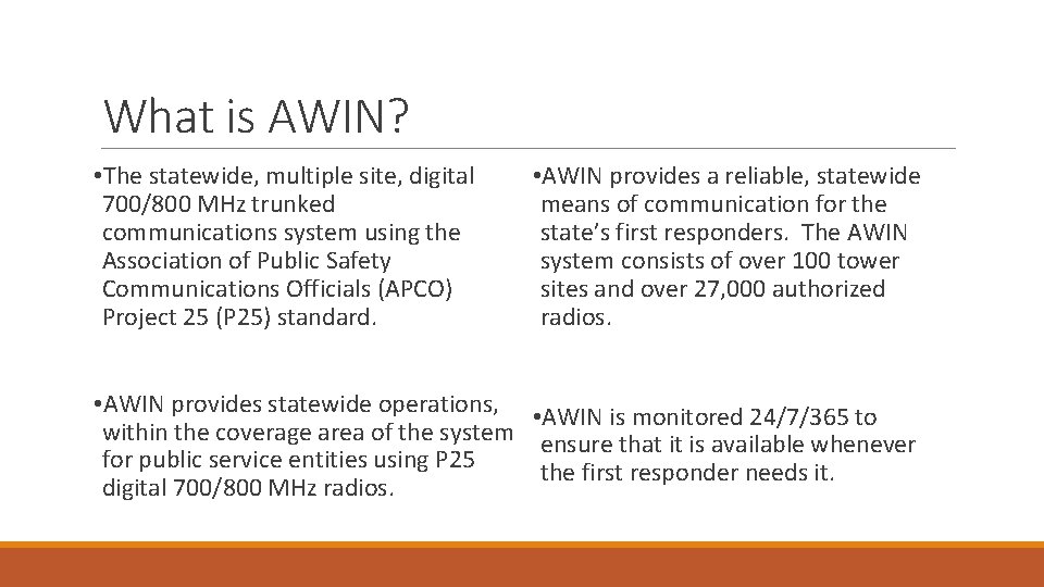 What is AWIN? • The statewide, multiple site, digital 700/800 MHz trunked communications system