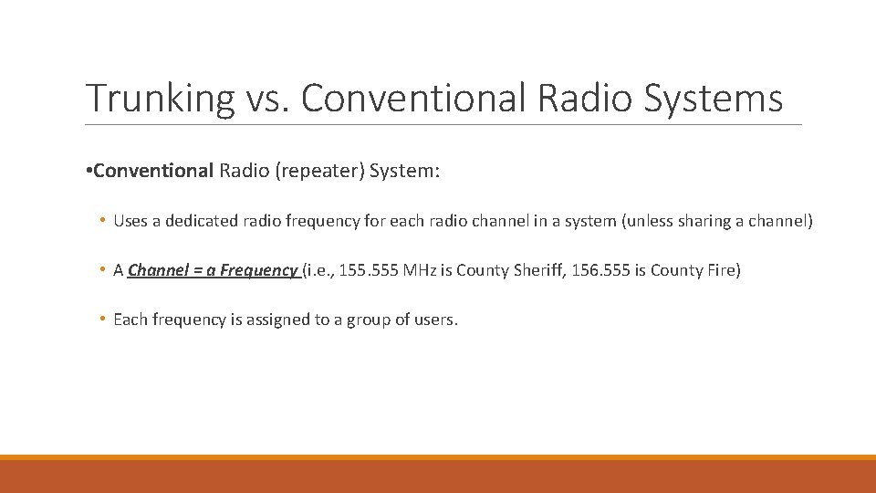 Trunking vs. Conventional Radio Systems • Conventional Radio (repeater) System: • Uses a dedicated