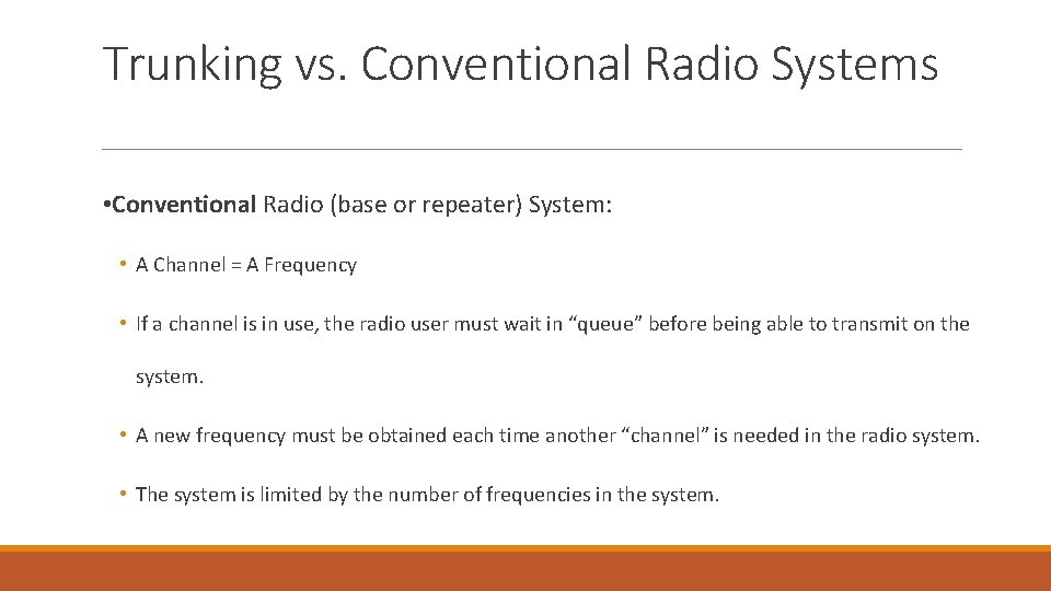 Trunking vs. Conventional Radio Systems • Conventional Radio (base or repeater) System: • A