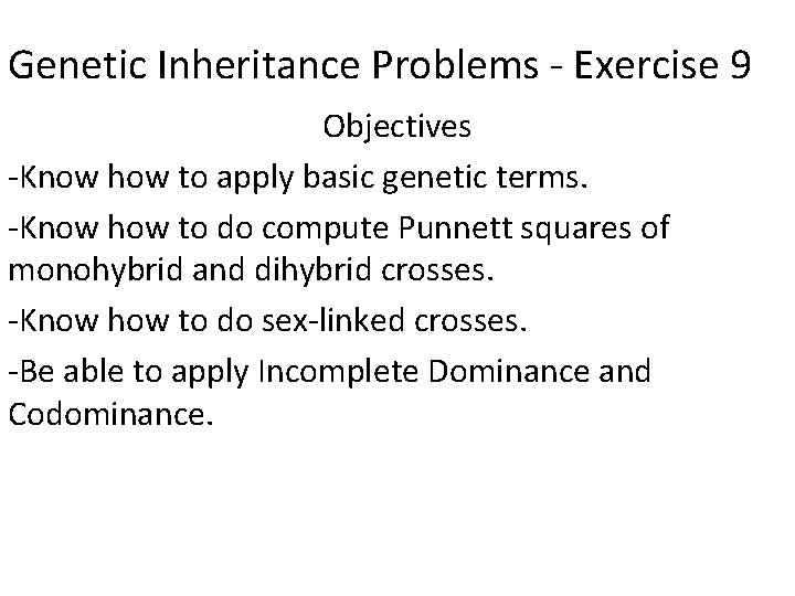 Genetic Inheritance Problems - Exercise 9 Objectives -Know how to apply basic genetic terms.