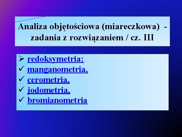 Analiza objętościowa (miareczkowa) zadania z rozwiązaniem / cz. III Ø redoksymetria: ü manganometria, ü