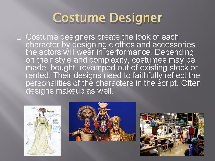 Costume Designer � Costume designers create the look of each character by designing clothes