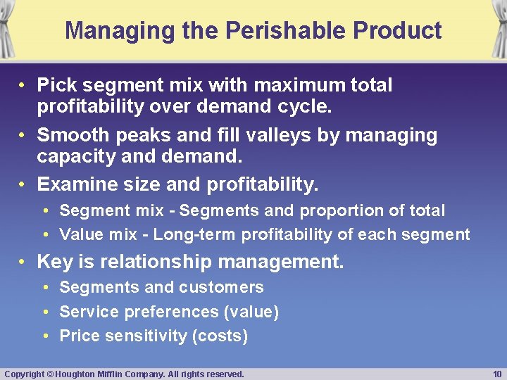 Managing the Perishable Product • Pick segment mix with maximum total profitability over demand