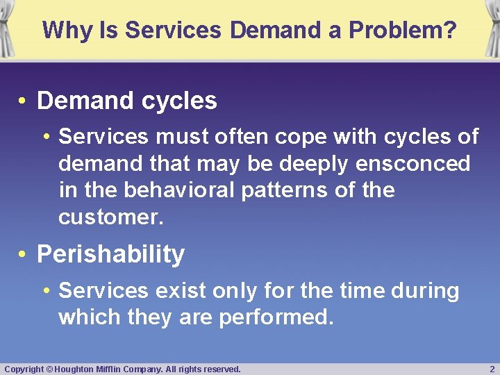 Why Is Services Demand a Problem? • Demand cycles • Services must often cope
