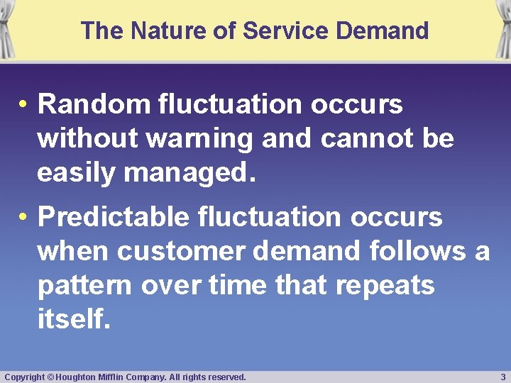 The Nature of Service Demand • Random fluctuation occurs without warning and cannot be