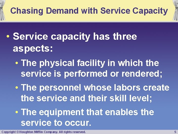 Chasing Demand with Service Capacity • Service capacity has three aspects: • The physical