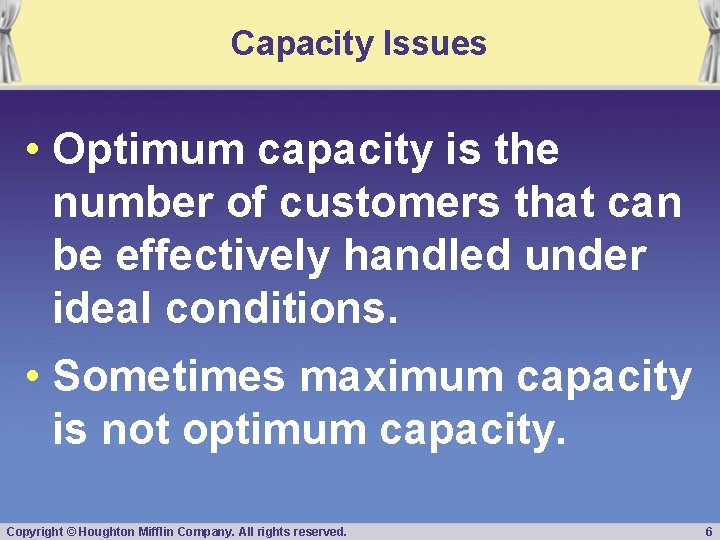 Capacity Issues • Optimum capacity is the number of customers that can be effectively