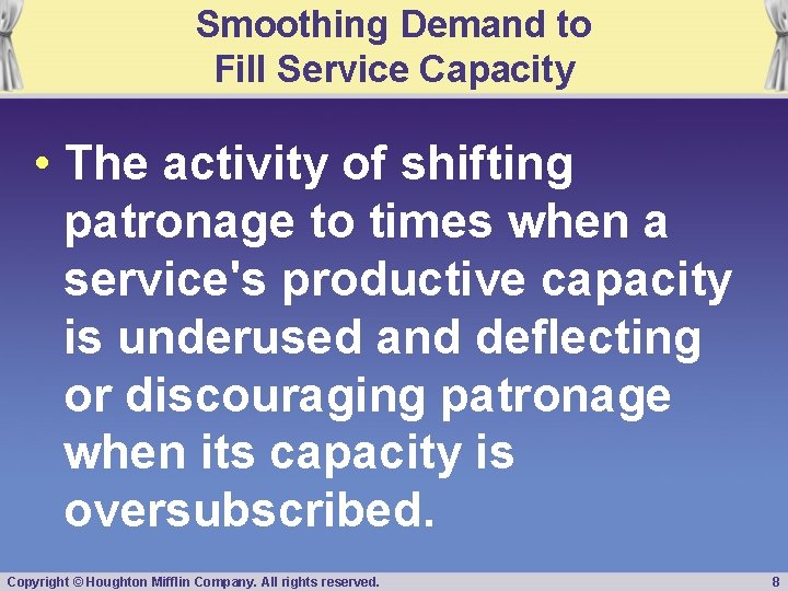Smoothing Demand to Fill Service Capacity • The activity of shifting patronage to times