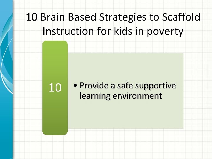 10 Brain Based Strategies to Scaffold Instruction for kids in poverty 10 • Provide