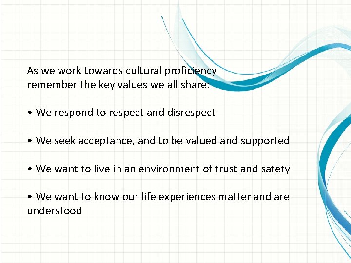 As we work towards cultural proficiency remember the key values we all share: •