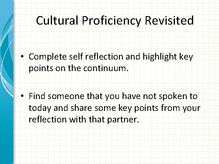 Cultural Proficiency Revisited • Complete self reflection and highlight key points on the continuum.