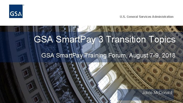 U. S. General Services Administration GSA Smart. Pay 3 Transition Topics GSA Smart. Pay