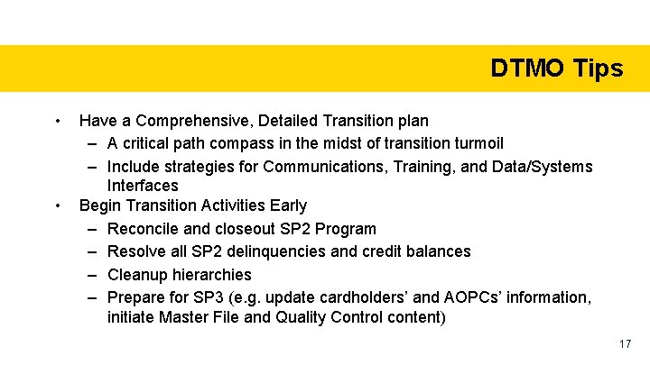 DTMO Tips • • Have a Comprehensive, Detailed Transition plan – A critical path
