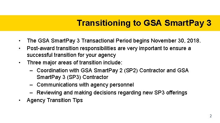Transitioning to GSA Smart. Pay 3 • • The GSA Smart. Pay 3 Transactional