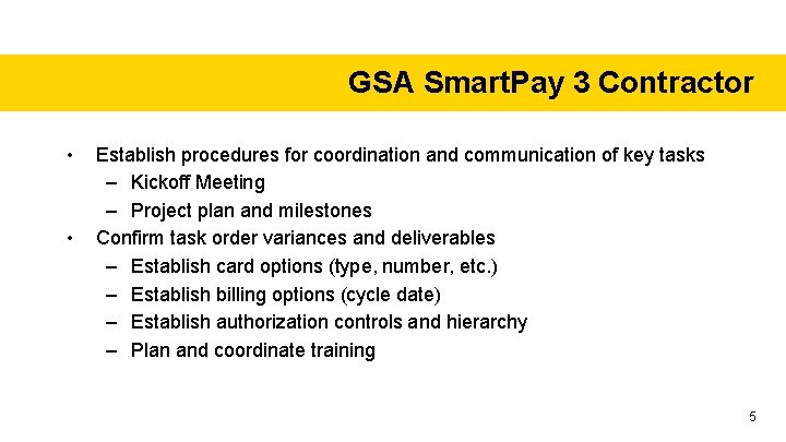 GSA Smart. Pay 3 Contractor • • Establish procedures for coordination and communication of
