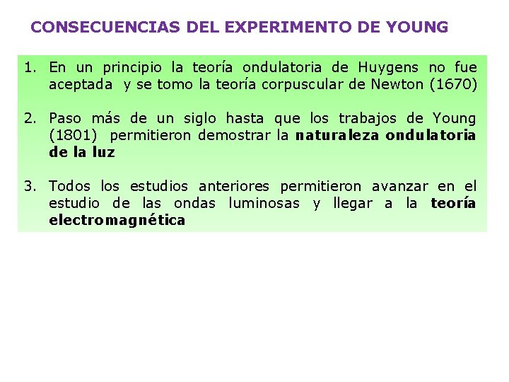 CONSECUENCIAS DEL EXPERIMENTO DE YOUNG 1. En un principio la teoría ondulatoria de Huygens
