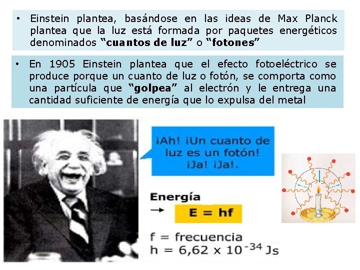  • Einstein plantea, basándose en las ideas de Max Planck plantea que la