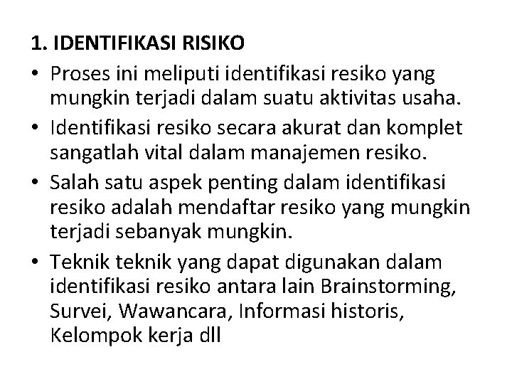 1. IDENTIFIKASI RISIKO • Proses ini meliputi identifikasi resiko yang mungkin terjadi dalam suatu