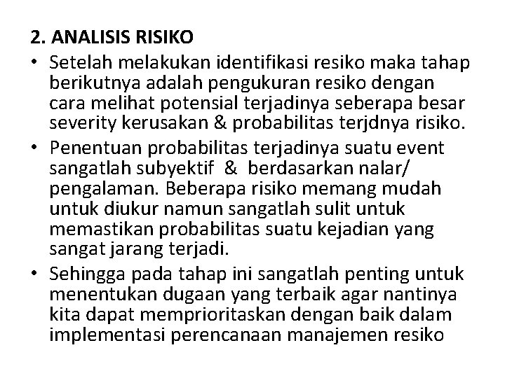 2. ANALISIS RISIKO • Setelah melakukan identifikasi resiko maka tahap berikutnya adalah pengukuran resiko