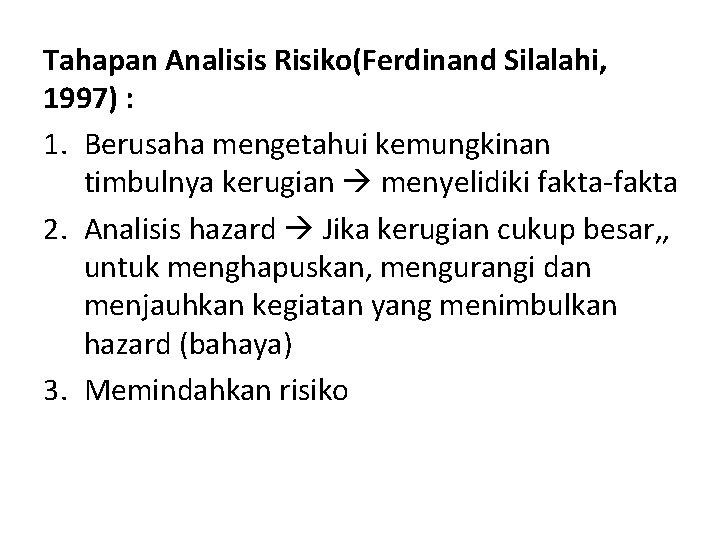 Tahapan Analisis Risiko(Ferdinand Silalahi, 1997) : 1. Berusaha mengetahui kemungkinan timbulnya kerugian menyelidiki fakta-fakta