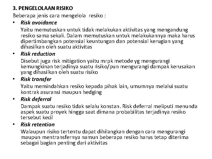 3. PENGELOLAAN RISIKO Beberapa jenis cara mengelola resiko : • Risk avoidance Yaitu memutuskan