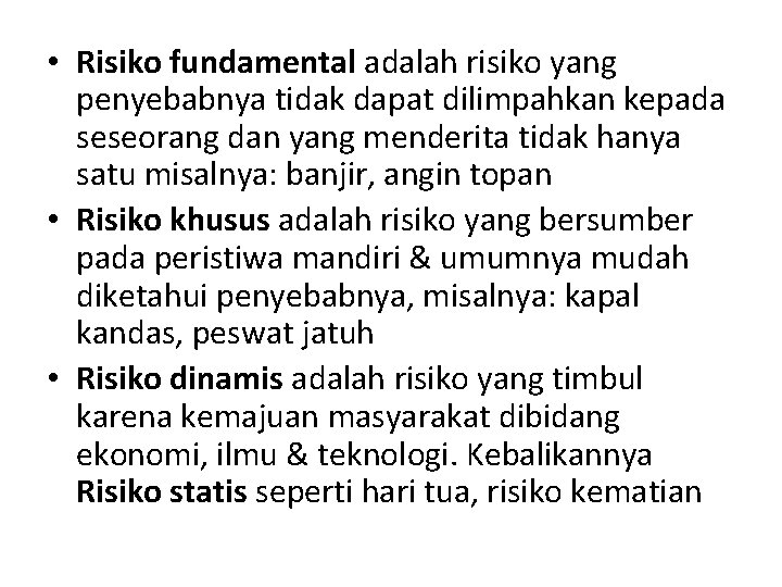  • Risiko fundamental adalah risiko yang penyebabnya tidak dapat dilimpahkan kepada seseorang dan