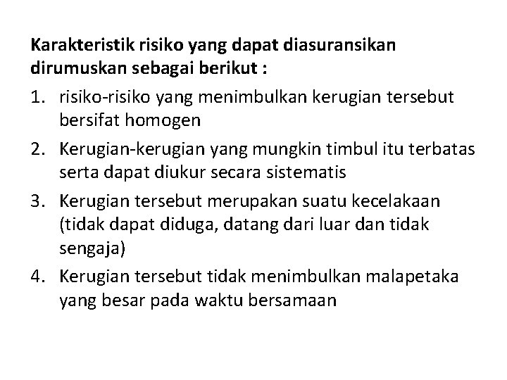 Karakteristik risiko yang dapat diasuransikan dirumuskan sebagai berikut : 1. risiko-risiko yang menimbulkan kerugian