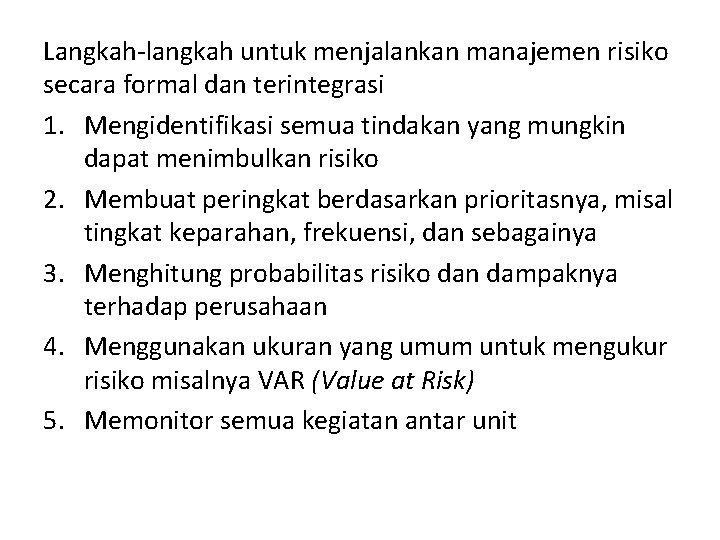 Langkah-langkah untuk menjalankan manajemen risiko secara formal dan terintegrasi 1. Mengidentifikasi semua tindakan yang