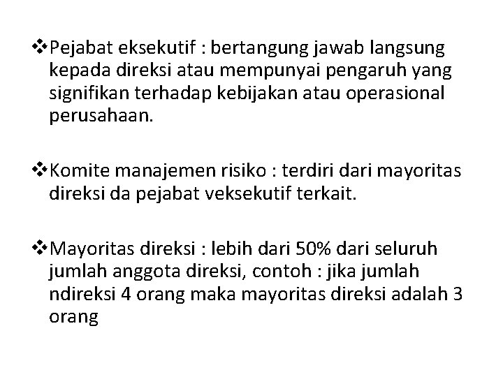 v. Pejabat eksekutif : bertangung jawab langsung kepada direksi atau mempunyai pengaruh yang signifikan