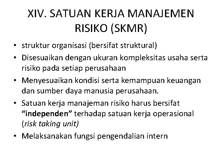 XIV. SATUAN KERJA MANAJEMEN RISIKO (SKMR) • struktur organisasi (bersifat struktural) • Disesuaikan dengan