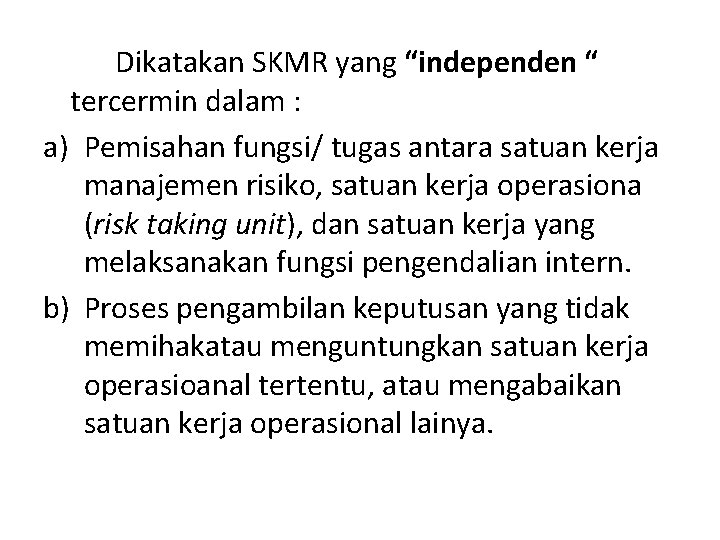 Dikatakan SKMR yang “independen “ tercermin dalam : a) Pemisahan fungsi/ tugas antara satuan