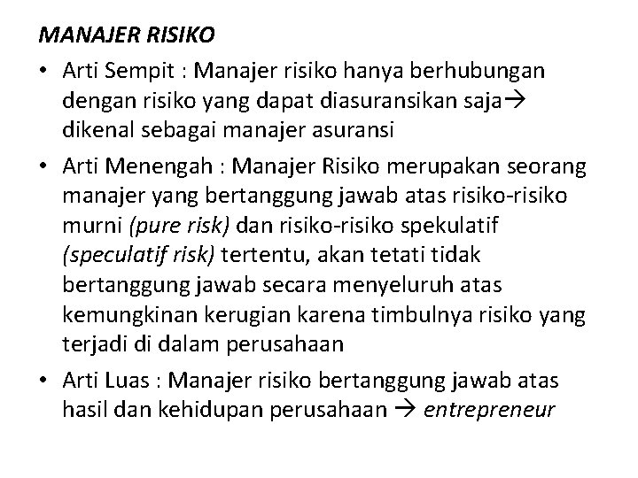 MANAJER RISIKO • Arti Sempit : Manajer risiko hanya berhubungan dengan risiko yang dapat