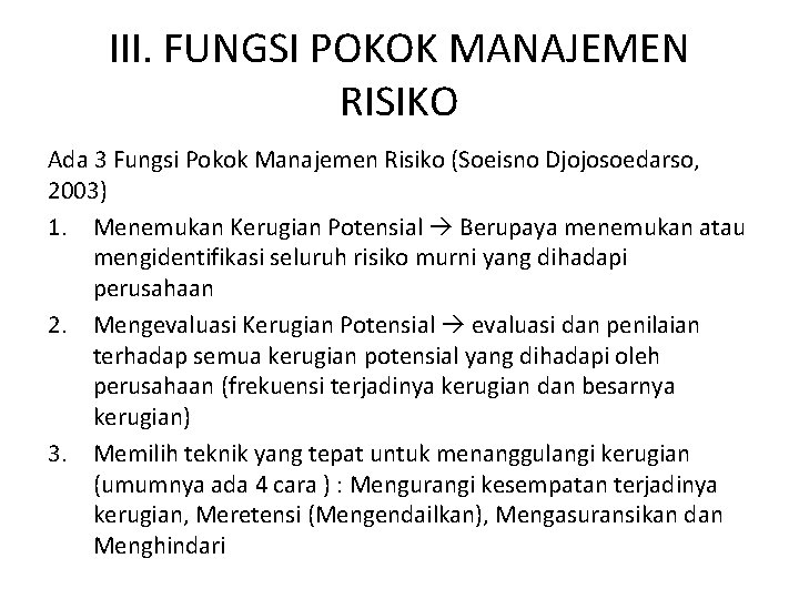 III. FUNGSI POKOK MANAJEMEN RISIKO Ada 3 Fungsi Pokok Manajemen Risiko (Soeisno Djojosoedarso, 2003)